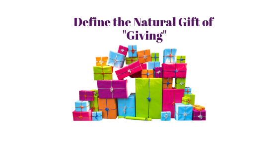 Recognizing the Natural Gift of “Giving” Inside of You